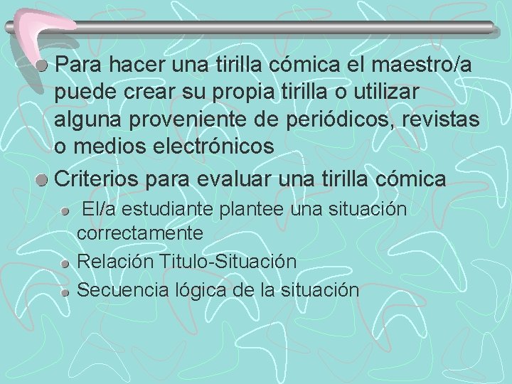 Para hacer una tirilla cómica el maestro/a puede crear su propia tirilla o utilizar