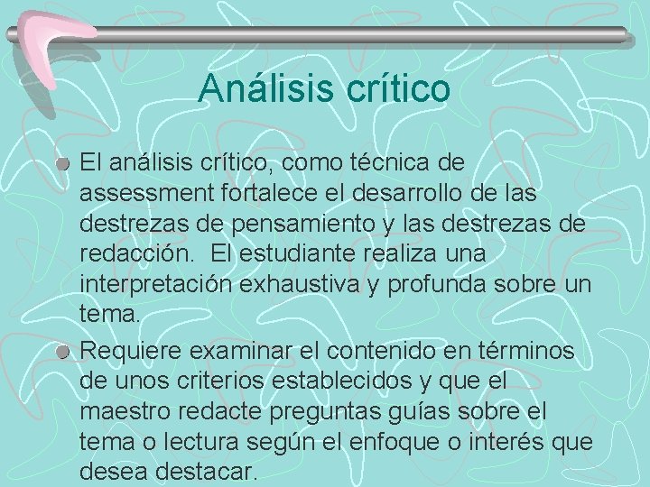 Análisis crítico El análisis crítico, como técnica de assessment fortalece el desarrollo de las