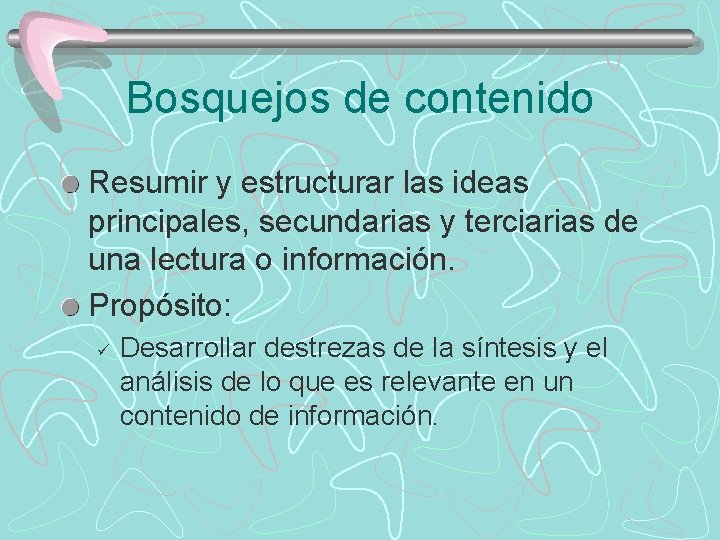 Bosquejos de contenido Resumir y estructurar las ideas principales, secundarias y terciarias de una