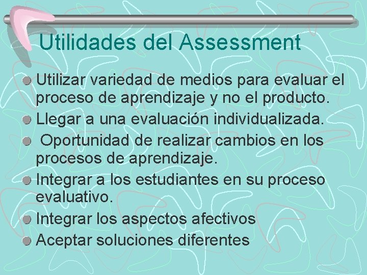 Utilidades del Assessment Utilizar variedad de medios para evaluar el proceso de aprendizaje y
