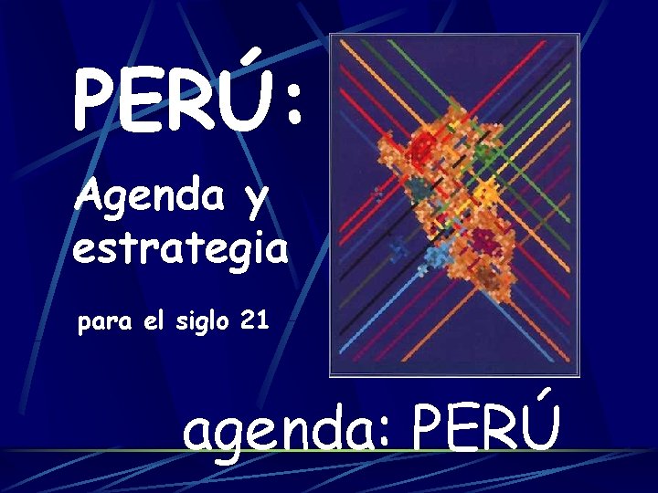 PERÚ: Agenda y estrategia para el siglo 21 agenda: PERÚ 