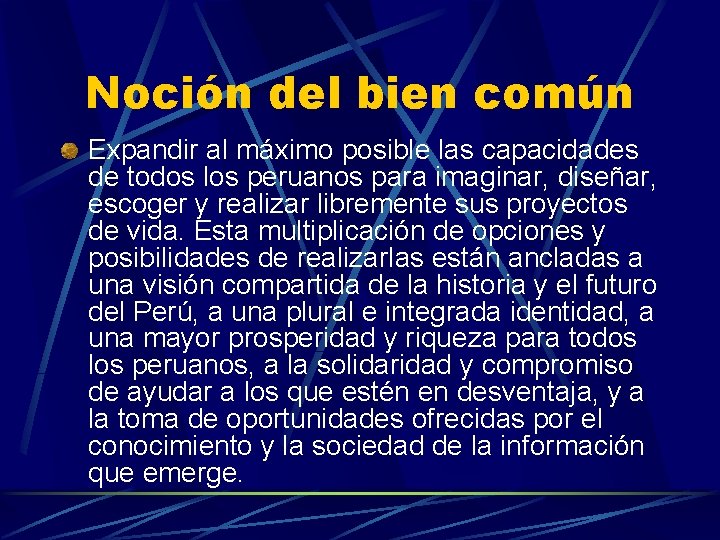 Noción del bien común Expandir al máximo posible las capacidades de todos los peruanos