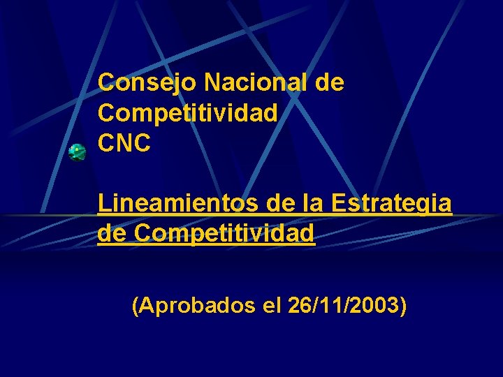 Consejo Nacional de Competitividad CNC Lineamientos de la Estrategia de Competitividad (Aprobados el 26/11/2003)