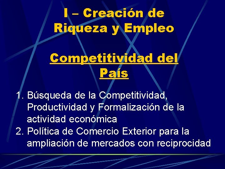 I – Creación de Riqueza y Empleo Competitividad del País 1. Búsqueda de la