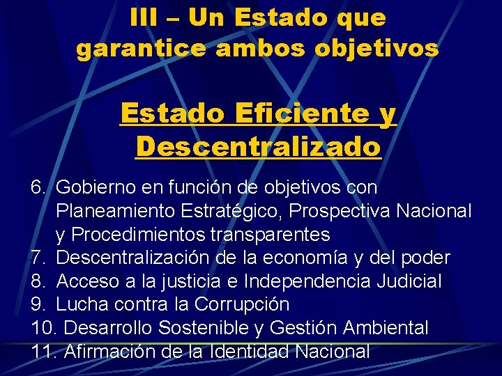 III – Un Estado que garantice ambos objetivos Estado Eficiente y Descentralizado 6. Gobierno