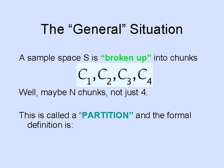 The “General” Situation A sample space S is “broken up” into chunks Well, maybe