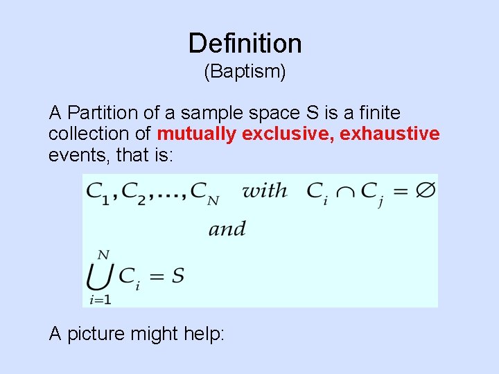 Definition (Baptism) A Partition of a sample space S is a finite collection of