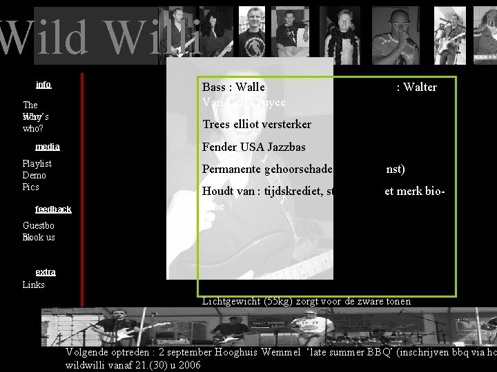 Wild Willi info Bass : Walle Bijnaam : Walter Van Den Cruyce The story