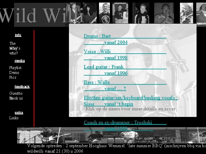 Wild Willi info Drums : Bart vanaf 2004 The story Who’s who? Voice :