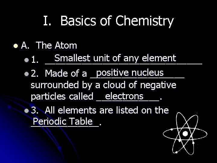I. Basics of Chemistry l A. The Atom Smallest unit of any element l I. Basics of Chemistry l A. The Atom Smallest unit of any element l