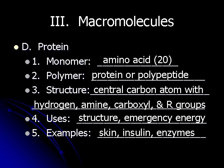 III. Macromolecules l D. Protein amino acid (20) l 1. Monomer: ________ protein or