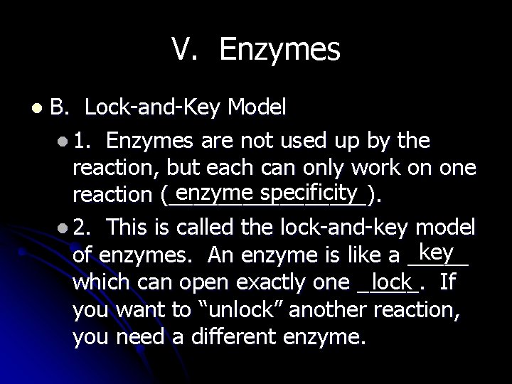 V. Enzymes l B. Lock-and-Key Model l 1. Enzymes are not used up by
