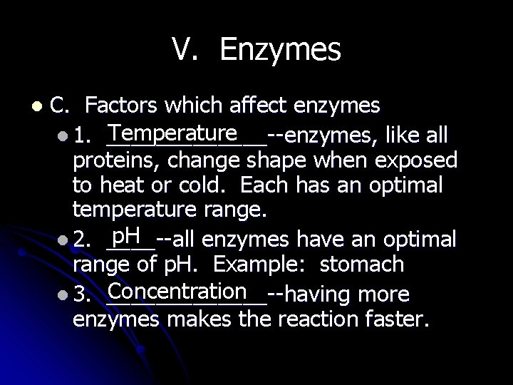 V. Enzymes l C. Factors which affect enzymes Temperature l 1. _______--enzymes, like all