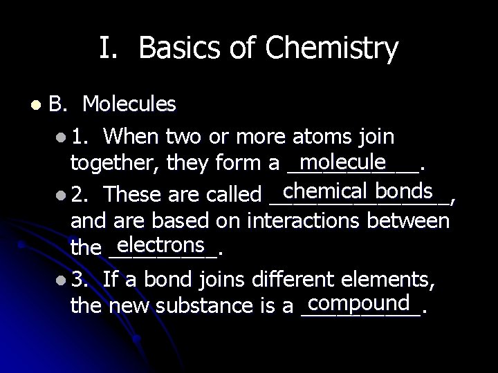 I. Basics of Chemistry l B. Molecules l 1. When two or more atoms