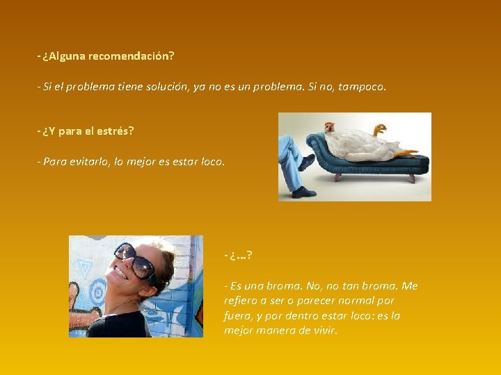 - ¿Alguna recomendación? - Si el problema tiene solución, ya no es un problema. - ¿Alguna recomendación? - Si el problema tiene solución, ya no es un problema.