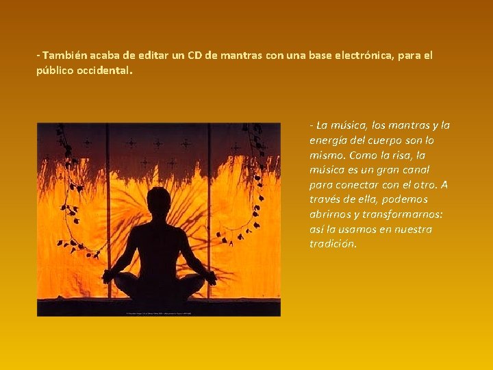 - También acaba de editar un CD de mantras con una base electrónica, para - También acaba de editar un CD de mantras con una base electrónica, para