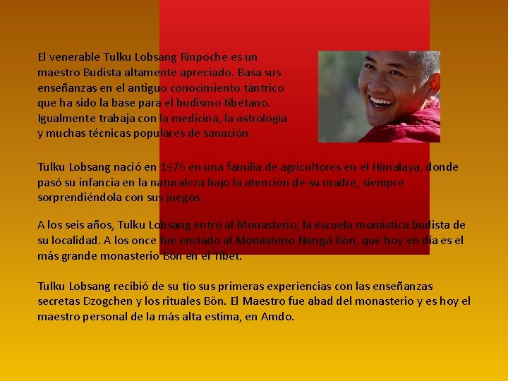 El venerable Tulku Lobsang Rinpoche es un maestro Budista altamente apreciado. Basa sus enseñanzas El venerable Tulku Lobsang Rinpoche es un maestro Budista altamente apreciado. Basa sus enseñanzas