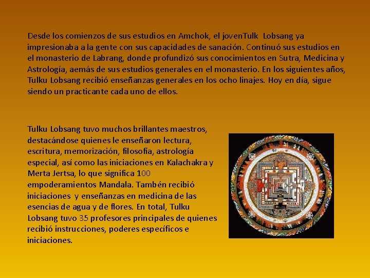 Desde los comienzos de sus estudios en Amchok, el joven. Tulk Lobsang ya impresionaba Desde los comienzos de sus estudios en Amchok, el joven. Tulk Lobsang ya impresionaba