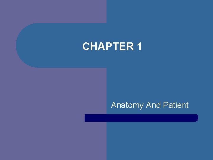 CHAPTER 1 Anatomy And Patient 