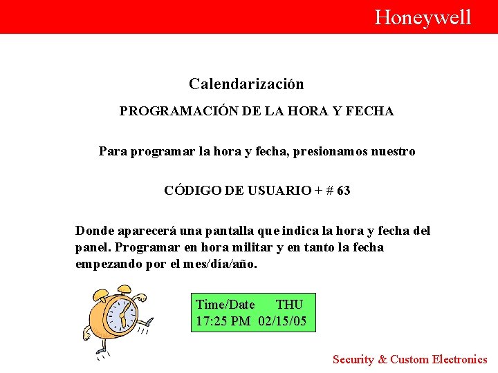  Honeywell Calendarización PROGRAMACIÓN DE LA HORA Y FECHA Para programar la hora y