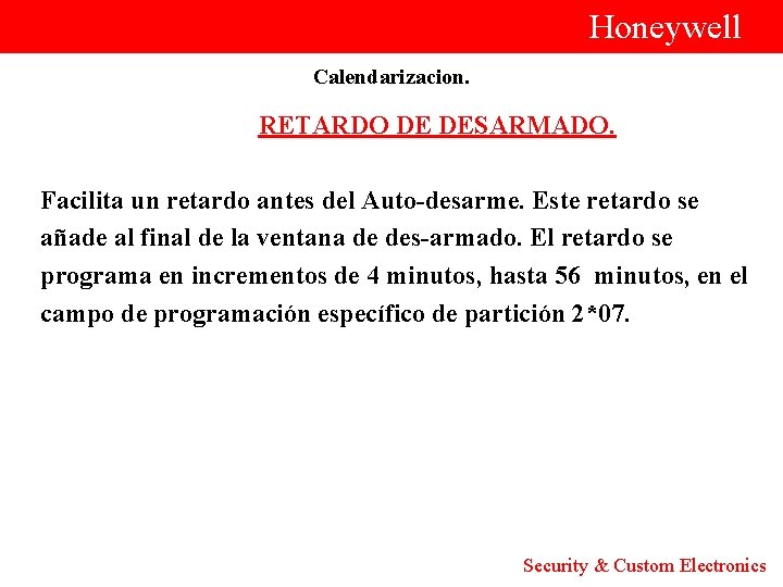  Honeywell Calendarizacion. RETARDO DE DESARMADO. Facilita un retardo antes del Auto-desarme. Este retardo