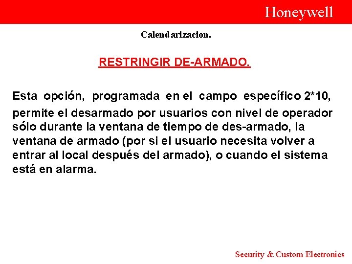  Honeywell Calendarizacion. RESTRINGIR DE-ARMADO. Esta opción, programada en el campo específico 2*10, permite