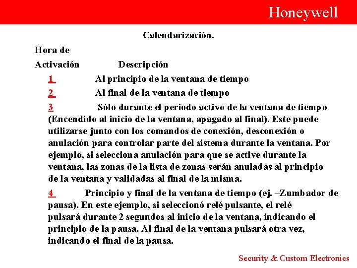  Honeywell Calendarización. Hora de Activación Descripción 1 Al principio de la ventana de