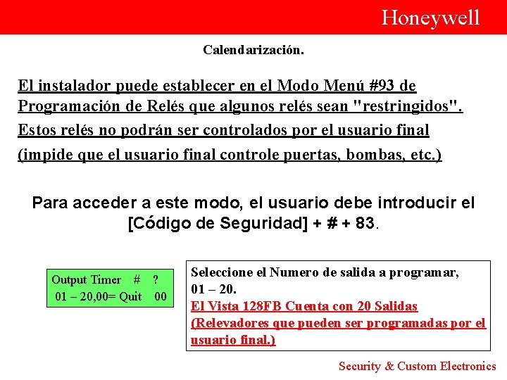  Honeywell Calendarización. El instalador puede establecer en el Modo Menú #93 de Programación