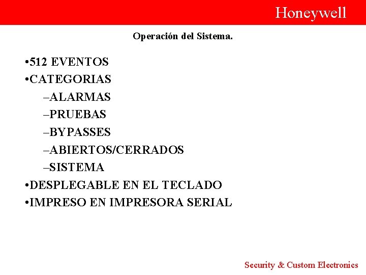  Honeywell Operación del Sistema. • 512 EVENTOS • CATEGORIAS –ALARMAS –PRUEBAS –BYPASSES –ABIERTOS/CERRADOS