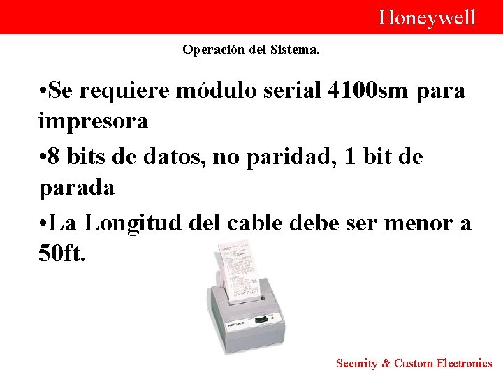  Honeywell Operación del Sistema. • Se requiere módulo serial 4100 sm para impresora