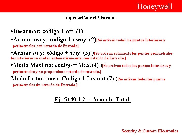  Honeywell Operación del Sistema. • Desarmar: código + off (1) • Armar away: