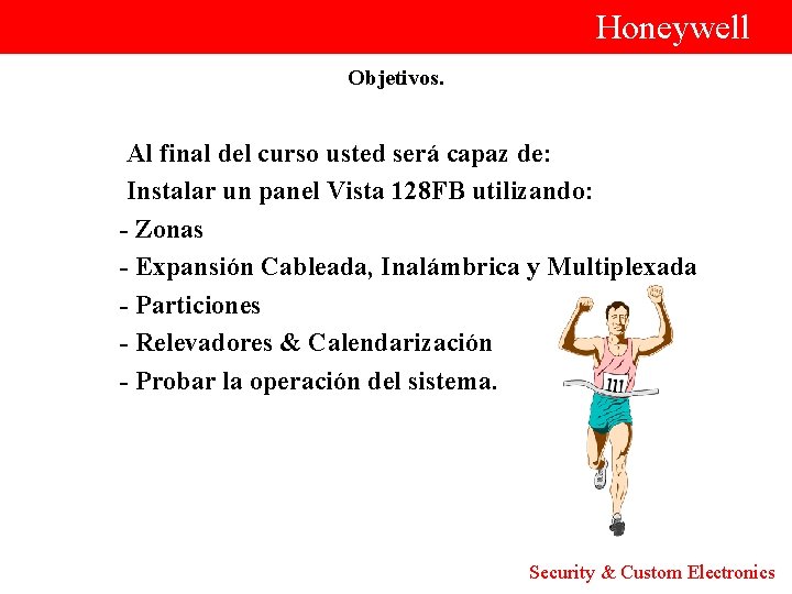  Honeywell Objetivos. Al final del curso usted será capaz de: Instalar un panel