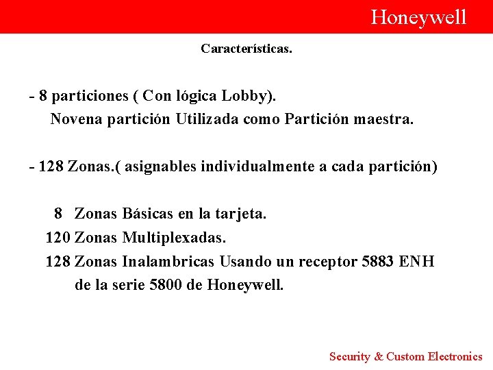  Honeywell Características. - 8 particiones ( Con lógica Lobby). Novena partición Utilizada como