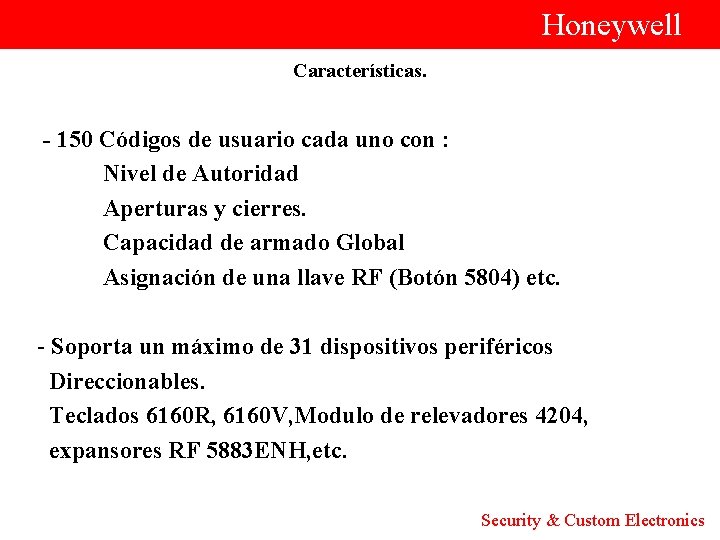  Honeywell Características. - 150 Códigos de usuario cada uno con : Nivel de