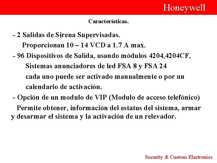  Honeywell Características. - 2 Salidas de Sirena Supervisadas. Proporcionan 10 – 14 VCD