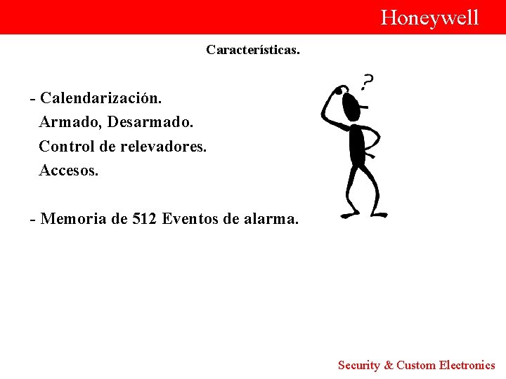  Honeywell Características. - Calendarización. Armado, Desarmado. Control de relevadores. Accesos. - Memoria de