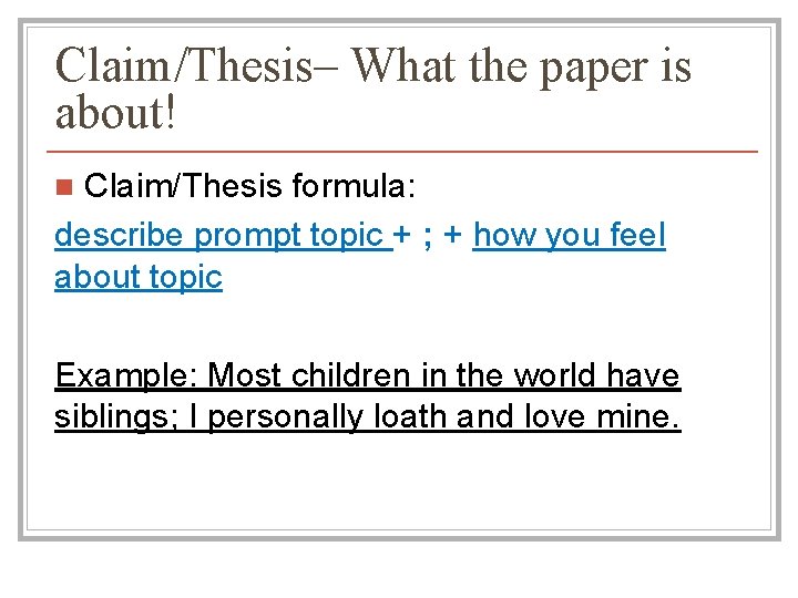 Claim/Thesis– What the paper is about! Claim/Thesis formula: describe prompt topic + ; + Claim/Thesis– What the paper is about! Claim/Thesis formula: describe prompt topic + ; +