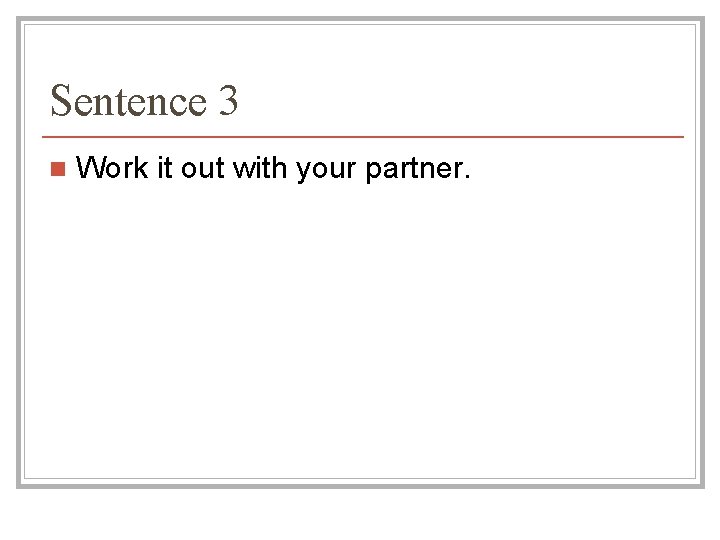 Sentence 3 n Work it out with your partner. 