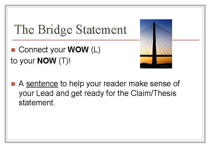 The Bridge Statement Connect your WOW (L) to your NOW (T)! n n A