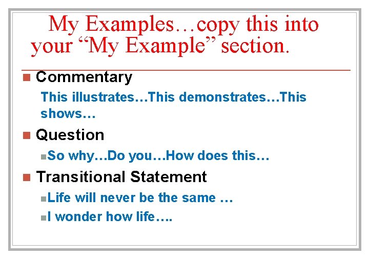 My Examples…copy this into your “My Example” section. n Commentary This illustrates…This demonstrates…This shows…