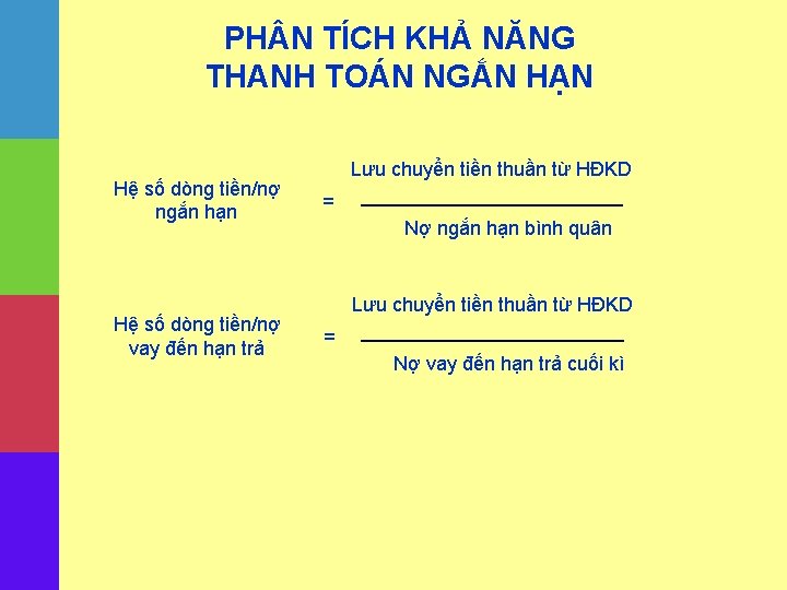 PH N TÍCH KHẢ NĂNG THANH TOÁN NGẮN HẠN Hệ số dòng tiền/nợ ngắn