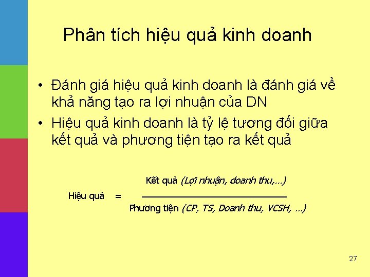 Phân tích hiệu quả kinh doanh • Đánh giá hiệu quả kinh doanh là