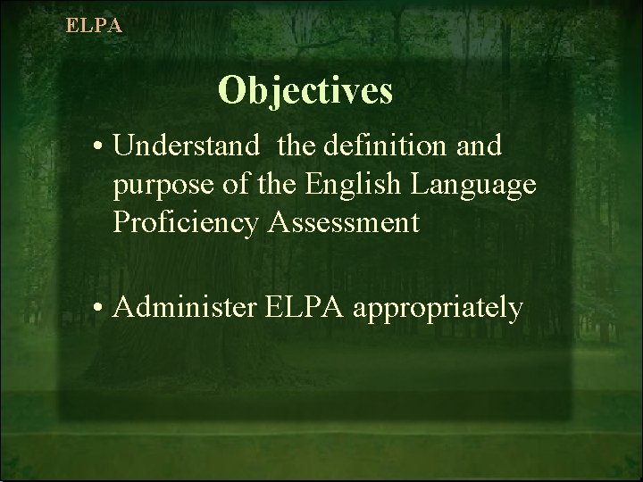 ELPA Objectives • Understand the definition and purpose of the English Language Proficiency Assessment