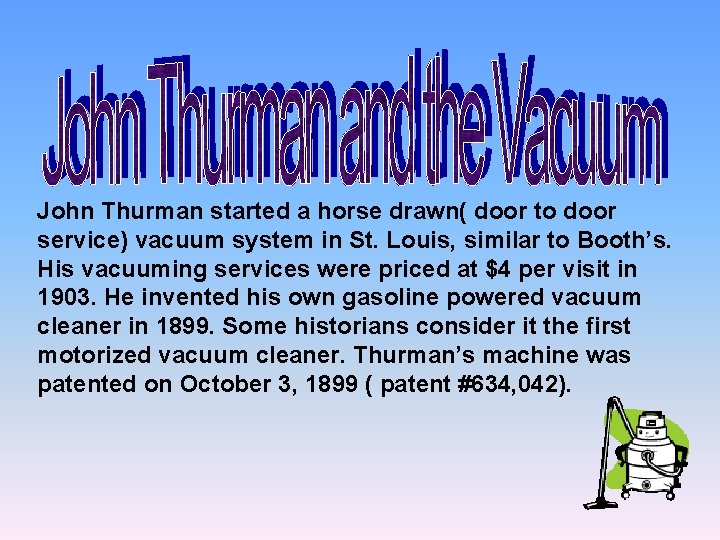 John Thurman started a horse drawn( door to door service) vacuum system in St.