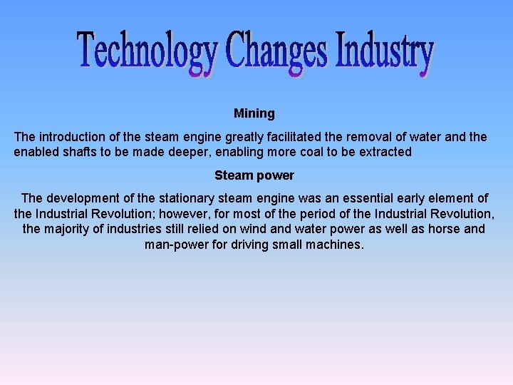 Mining The introduction of the steam engine greatly facilitated the removal of water and