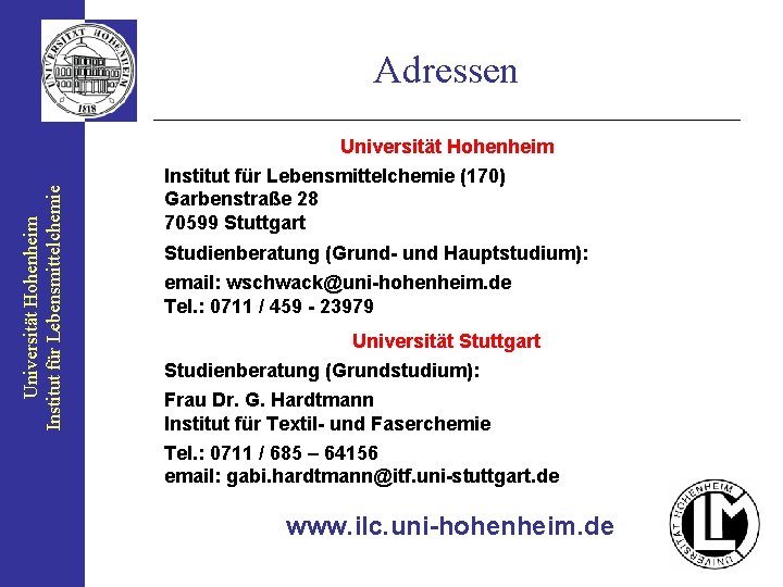 Adressen Universität Hohenheim Institut für Lebensmittelchemie (170) Garbenstraße 28 70599 Stuttgart Studienberatung (Grund- und