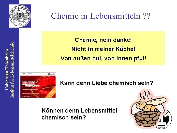 Universität Hohenheim Institut für Lebensmittelchemie Chemie in Lebensmitteln ? ? Chemie, nein danke! Nicht