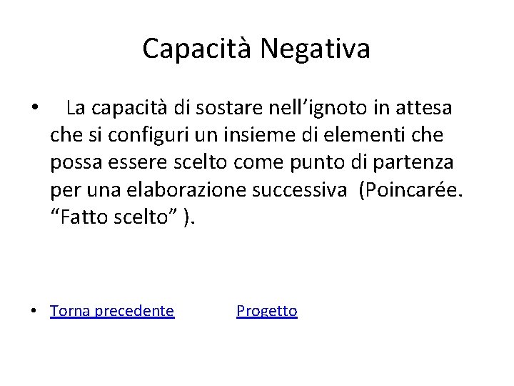 Capacità Negativa • La capacità di sostare nell’ignoto in attesa che si configuri un