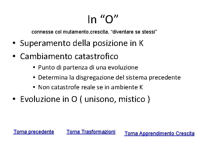 In “O” connesse col mutamento, crescita, “diventare se stessi” • Superamento della posizione in