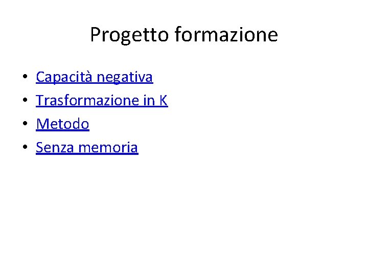Progetto formazione • • Capacità negativa Trasformazione in K Metodo Senza memoria 